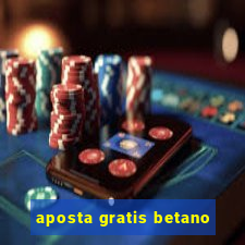 aposta gratis betano